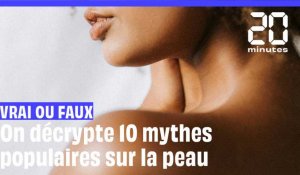10 mythes (souvent faux) sur la peau !