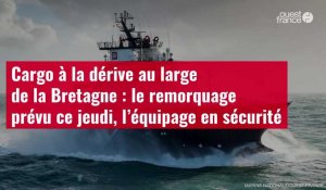 VIDÉO. Cargo dérive au large de la Bretagne : le remorquage prévu ce jeudi, l’équipage en sécurité