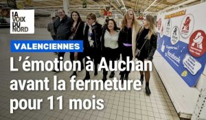 Des salariés d'Auchan Valenciennes très émus. Le magasin ferme pendant 11 mois pour travaux