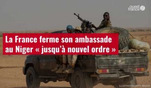 VIDÉO. La France ferme son ambassade au Niger « jusqu’à nouvel ordre »