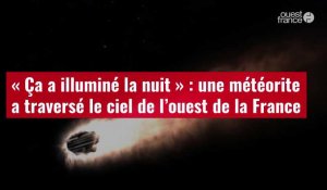 VIDÉO. « Ça a illuminé la nuit » : une météorite a traversé le ciel de l’ouest de la France