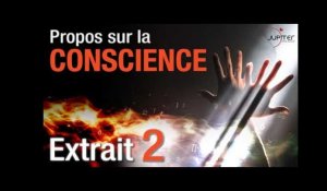 Propos sur la Conscience // Extrait 2 // VF