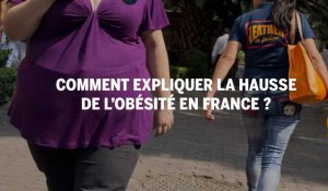 Comment expliquer la hausse de l'obésité en France ?