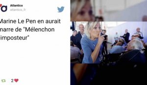 Marine Le Pen en a marre de « Mélenchon l'imposteur »