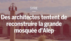 Syrie : la difficile reconstruction de la grande mosquée d'Alep