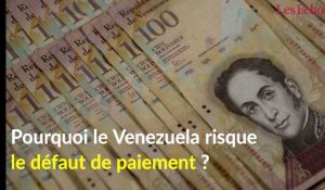Pourquoi le Venezuela risque le défaut de paiement ?