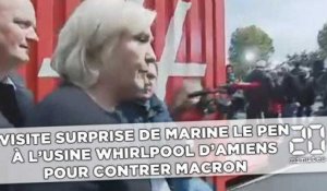 Visite surprise de Marine Le Pen  à l'usine Whirlpool d'Amiens  pour contrer Macron