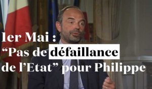 1er Mai : "Pas de défaillance de l'Etat" pour Edouard Philippe