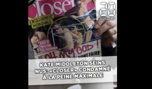 Kate Middleton seins nus dans «Closer»: le magazine condamné à la peine maximale