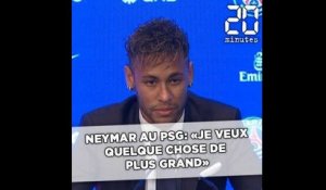 Neymar au PSG: «Je veux quelque chose de plus grand»