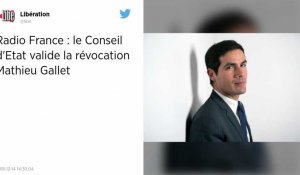 Radio France. Le Conseil d'État valide la révocation de Mathieu Gallet.