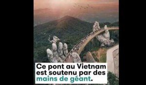 Ce pont au Vietnam est soutenu par des mains de géant