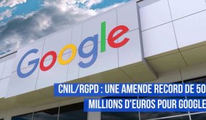 CNIL/RGPD : une amende record de 50 millions d'euros pour Google