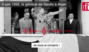Pourquoi le général de Gaulle a dit «Je vous ai compris» à Alger, le 4 juin 1958