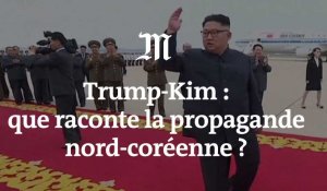 Comment la propagande nord-coréenne parle de la rencontre Trump-Kim ?