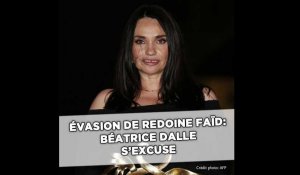 Évasion de Redoine Faïd: Béatrice Dalle s'excuse