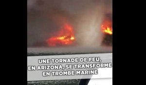 Une tornade de feu, en Arizona, se transforme en trombe marine
