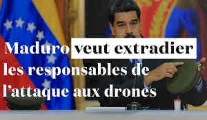 Maduro exige l'extradition des "responsables de l'attaque aux drones"