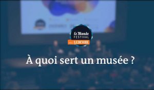 Monde Festival Montréal : À quoi sert un musée ?