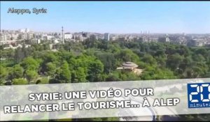 Syrie: Une vidéo pour relancer le tourisme... à Alep