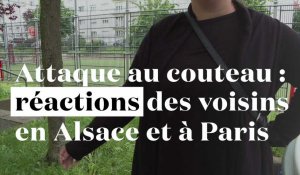 Attaque au couteau : réactions des voisins en Alsace et à Paris