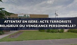 Attentat en Isère: Acte terroriste religieux ou vengeance personnelle?