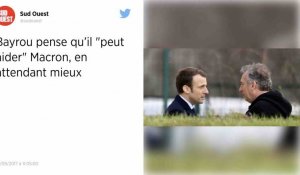 Bayrou pense qu'il peut aider Macron