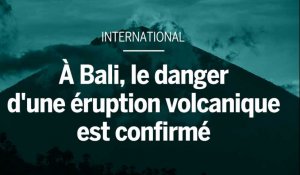 A Bali, le danger d'une éruption volcanique est confirmé