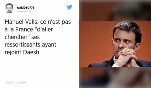 Valls : « Ce n'est pas à nous d'aller chercher les djihadistes français » restés en Syrie