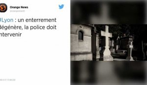 Lyon : un enterrement dégénère, la police doit intervenir.