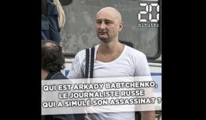 Qui est le journaliste russe qui a simulé sa mort, Arkady Babtchenko ?