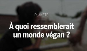 Que se passerait-il si tout le monde était végan ?