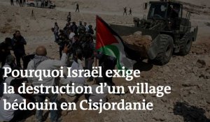 Pourquoi Israël exige la destruction d'un village bédouin en Cisjordanie
