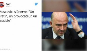 « Un crétin, un provocateur, un fasciste ». Moscovici attaque l'eurodéputé qui a piétiné ses notes.