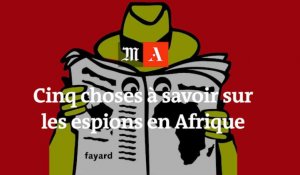 Cinq choses à savoir sur les espions en Afrique