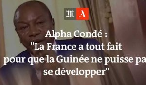 Alpha Condé :"La France a tout fait pour que la Guinée ne puisse pas se développer"