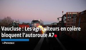 Vaucluse : Les agriculteurs en colère bloquent l’autoroute A7
