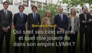 Bernard Arnault : qui sont ses cinq enfants et quel rôle jouent-ils dans son empire LVMH ?