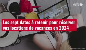 VIDÉO. Les sept dates à retenir pour réserver vos locations de vacances en 2024