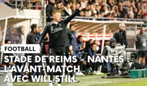 Reims - Nantes : l’avant-match avec Will Still
