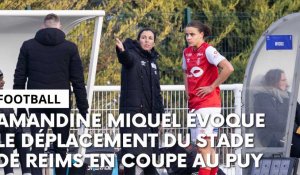 Le Puy - Stade de Reims : l’avant-match de Coupe de France féminine avec Amandine Miquel