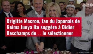 VIDÉO. Brigitte Macron, fan du Japonais de Reims Junya Ito suggère à Didier Deschamps de… le sélecti