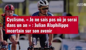 VIDÉO. Cyclisme. « Je ne sais pas où je serai dans un an » : Julian Alaphilippe incertain