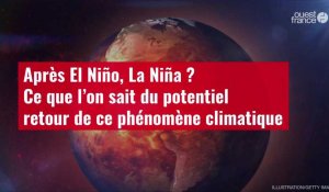 VIDEO. Après El Niño, La Niña ? Ce que l’on sait du potentiel retour de ce phénomène climatique