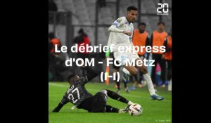 Le debrief express d'OM - FC Metz (1-1)