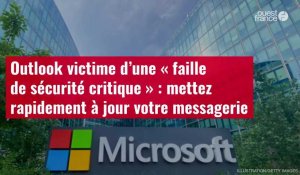 VIDÉO. Outlook victime d’une « faille de sécurité critique » : mettez rapidement à jour votre messag