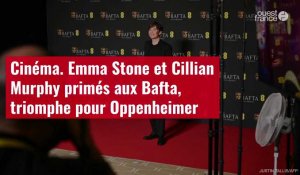 VIDÉO. Cinéma. Emma Stone et Cillian Murphy primés aux Bafta, triomphe pour Oppenheimer