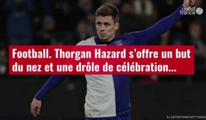 VIDÉO. Football. Thorgan Hazard s’offre un but du nez et une drôle de célébration...