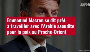 VIDÉO. Emmanuel Macron se dit prêt à travailler avec l’Arabie saoudite pour la paix au Proche-Orient