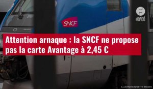 VIDÉO. Attention arnaque : la SNCF ne propose pas la carte Avantage à 2,45 €